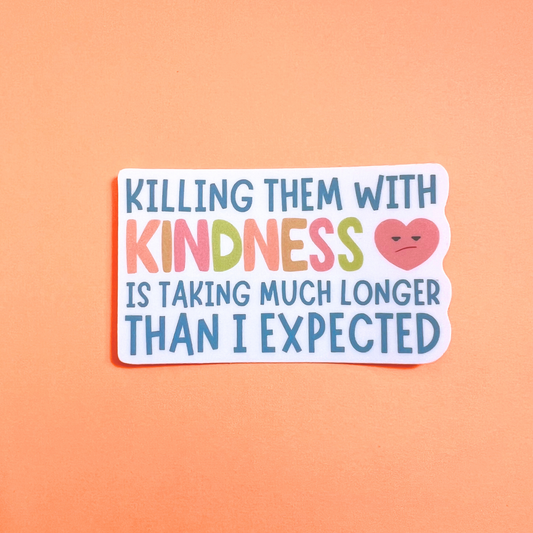 Killing Them With Kindness