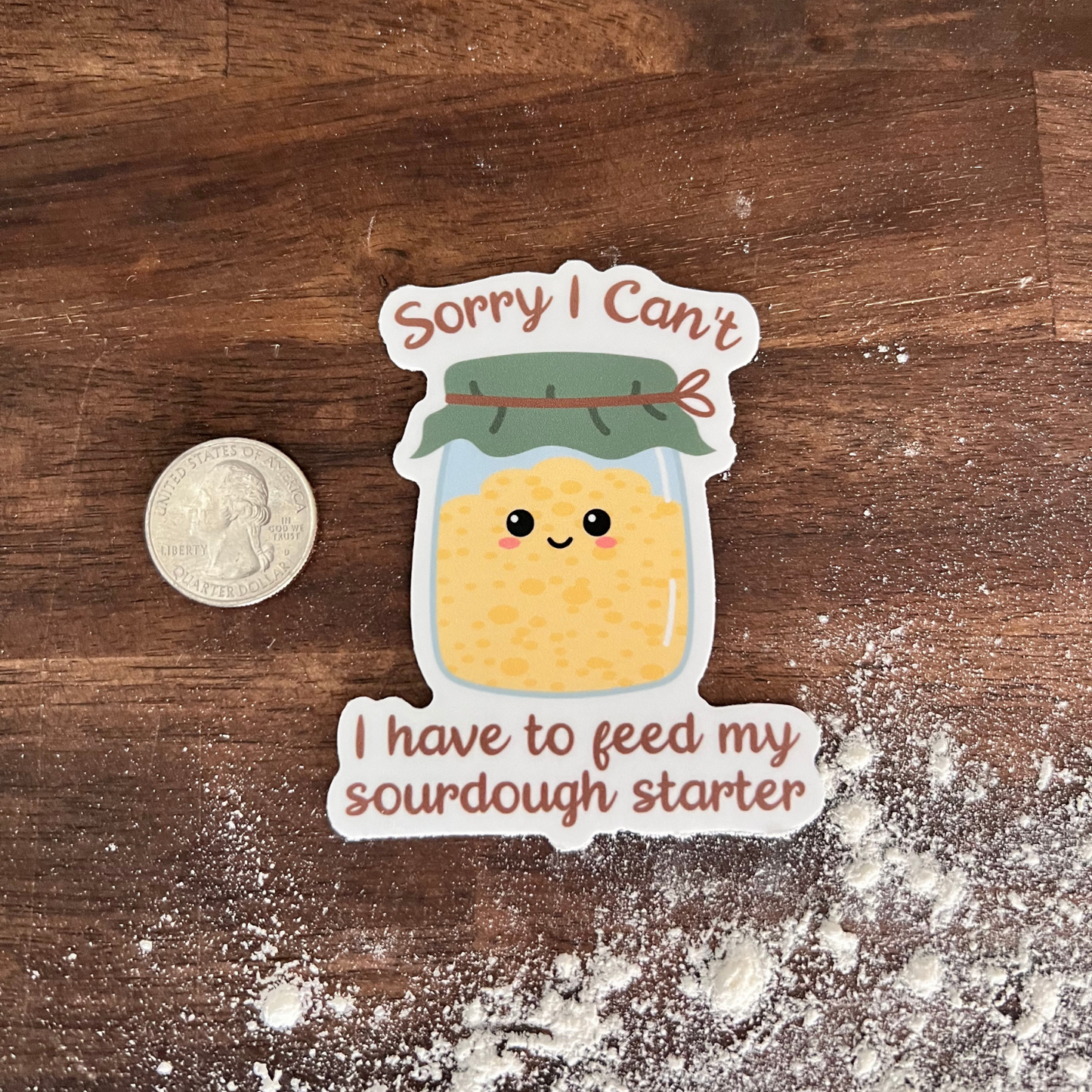 Sorry, I Can’t, I Have to Feed My Sourdough Starter Baking Themed Waterproof Sticker