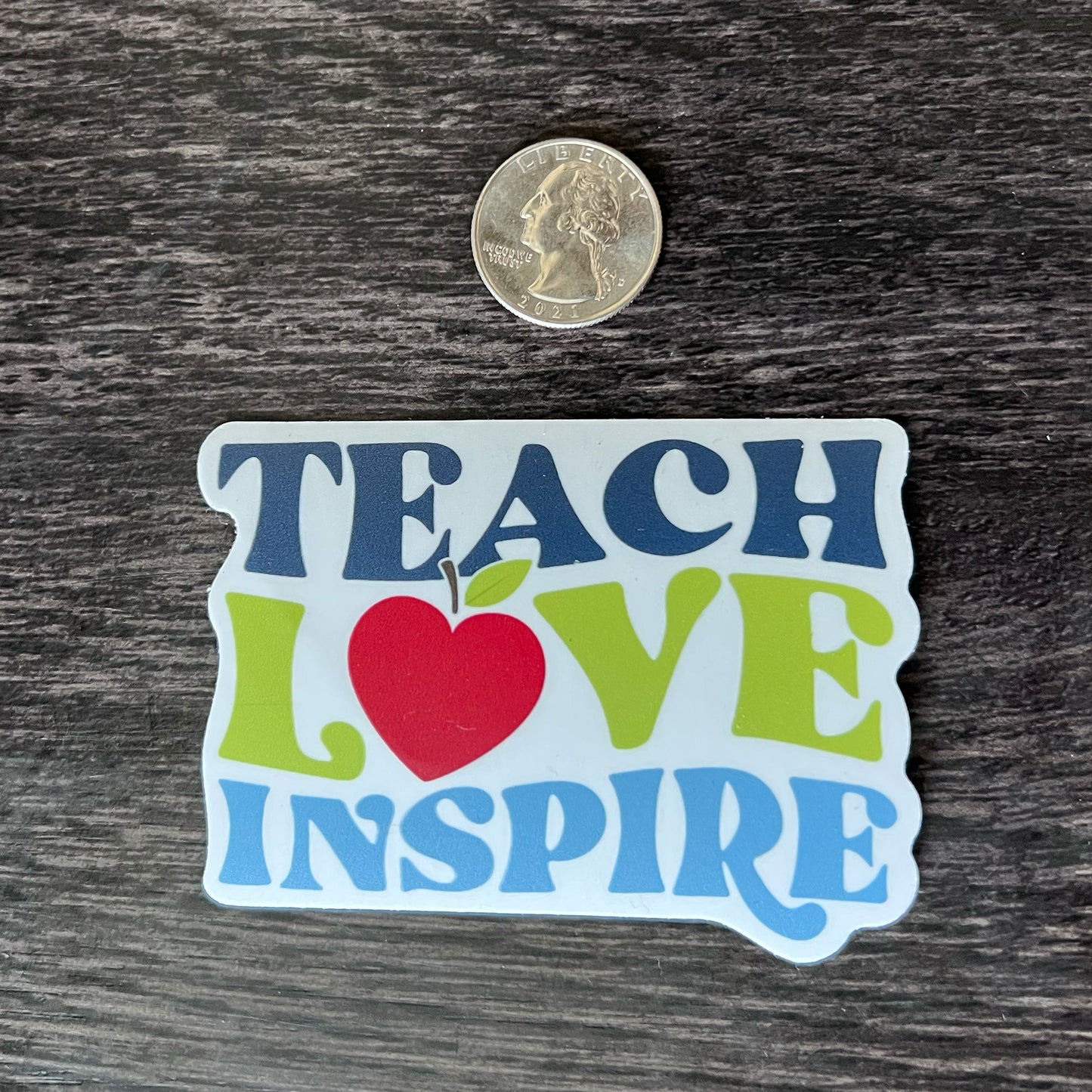 Teach, Love, Inspire Sticker