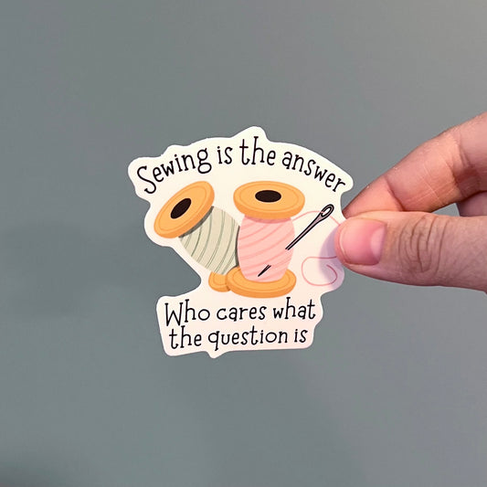 Sewing is the answer, who cares what the question is